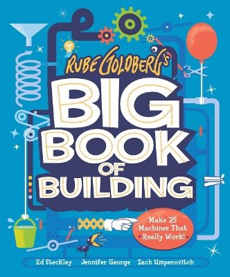 Rube Goldberg's Big Book of Building - Jennifer George, Zach Umperovitch