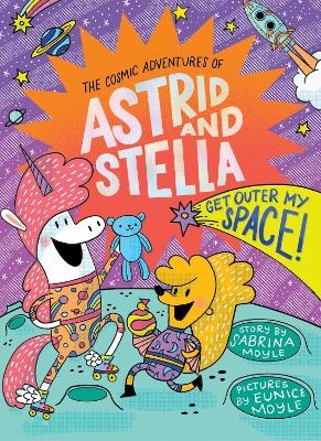 Get Outer My Space! (The Cosmic Adventures of Astrid and Stella Book #3 (A Hello!Lucky Book)) - Sabrina Moyle