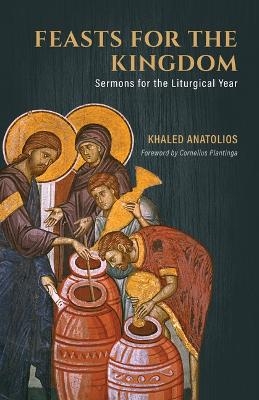 Feasts for the Kingdom - Khaled Anatolios