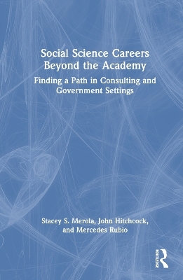 Social Science Careers Beyond the Academy - Stacey S. Merola, John Hitchcock, Mercedes Rubio