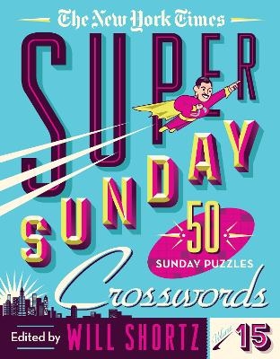 The New York Times Super Sunday Crosswords Volume 15 - The New York Times