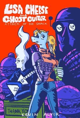 Lisa Cheese and Ghost Guitar (Book 1): Attack Of The Snack - Kevin Alvir