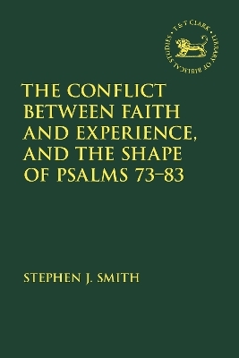 The Conflict Between Faith and Experience, and the Shape of Psalms 73–83 - Stephen J. Smith