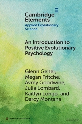 An Introduction to Positive Evolutionary Psychology - Glenn Geher, Megan Fritche, Avrey Goodwine, Julia Lombard, Kaitlyn Longo