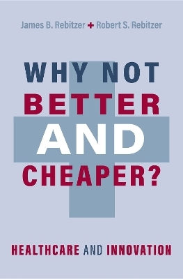 Why Not Better and Cheaper? - James B. Rebitzer, Robert S. Rebitzer