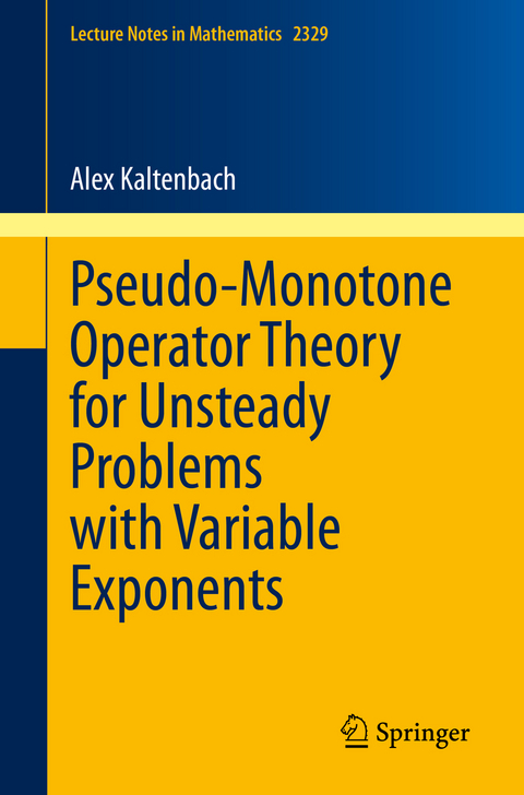 Pseudo-Monotone Operator Theory for Unsteady Problems with Variable Exponents - Alex Kaltenbach