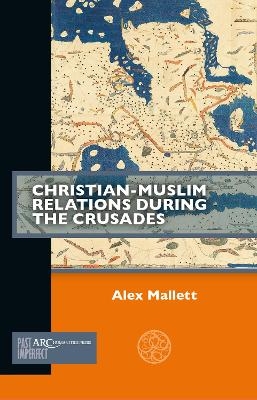 Christian-Muslim Relations during the Crusades - Alex Mallett