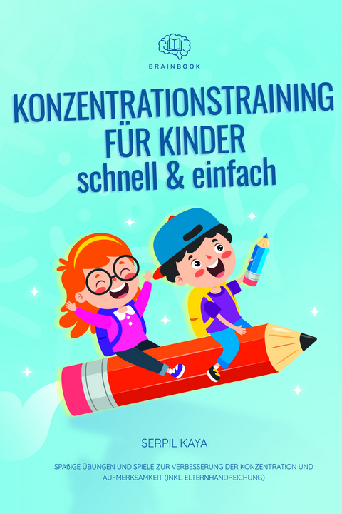 Konzentrationstraining für Kinder – schnell und einfach - Serpil Kaya