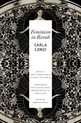 Feminism in Revolt – An Anthology - Carla Lonzi, Luisa Lorenza Corna, Jamila M. H. Mascat, Matthew Hyland, Cristina Viti