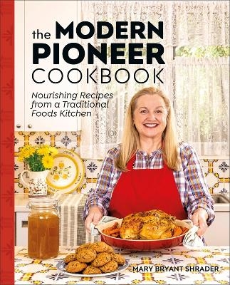 The Modern Pioneer Cookbook - Mary Bryant Shrader