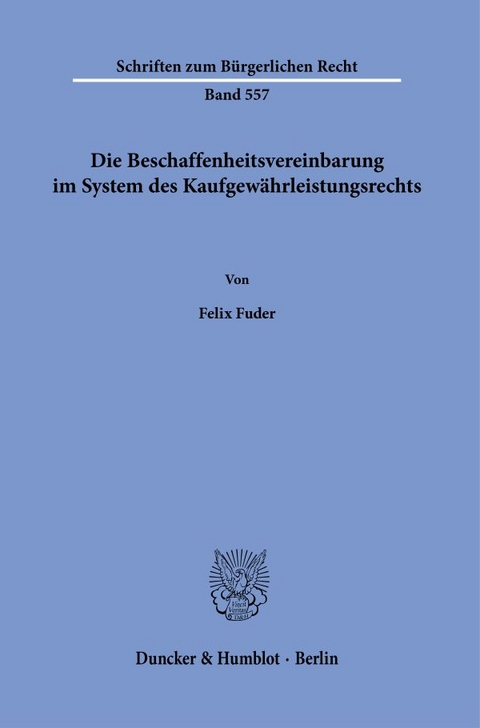 Die Beschaffenheitsvereinbarung im System des Kaufgewährleistungsrechts. - Felix Fuder