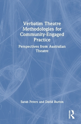 Verbatim Theatre Methodologies for Community Engaged Practice - Sarah Peters, David Burton