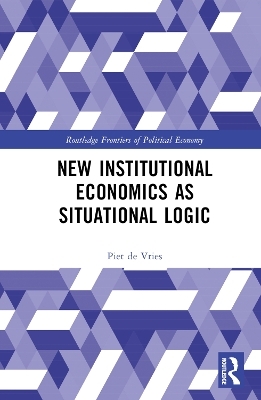 New Institutional Economics as Situational Logic - Piet De Vries