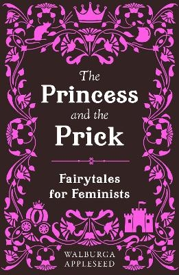 The Princess and the Prick - Walburga Appleseed