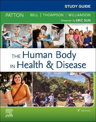 Study Guide for The Human Body in Health & Disease - Kevin T. Patton, Frank B. Bell, Terry Thompson, Peggie L. Williamson, Eric L Sun