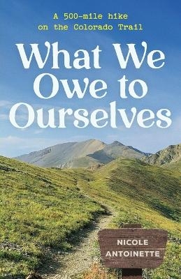 What We Owe to Ourselves - Nicole Antoinette