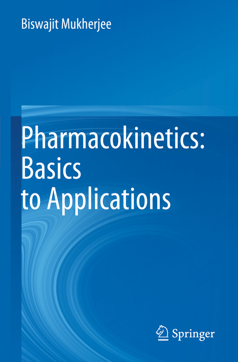 Pharmacokinetics: Basics to Applications - Biswajit Mukherjee