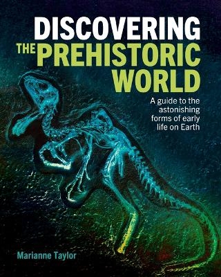 Discovering the Prehistoric World - Marianne Taylor