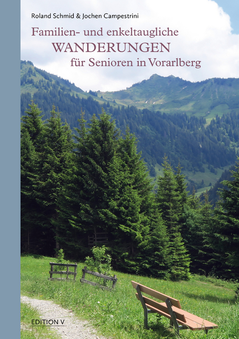 Familien- und enkeltaugliche Wanderungen für Senioren in Vorarlberg - Jochen Campestrini, Roland Schmid