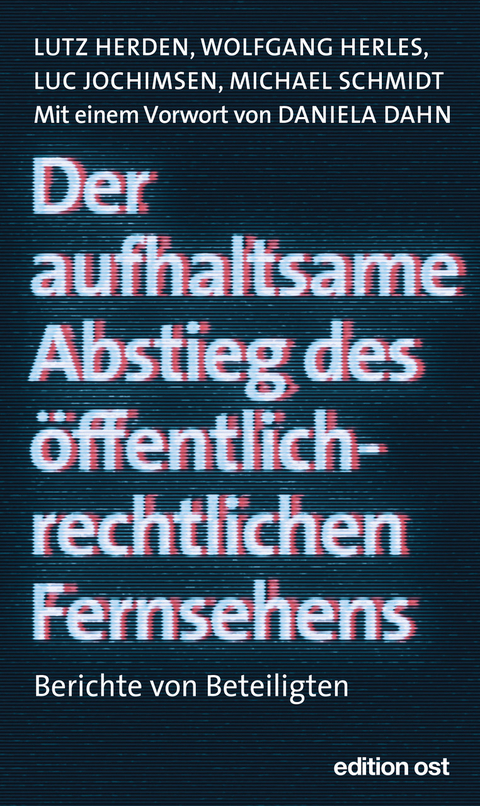 Der aufhaltsame Abstieg des öffentlich-rechtlichen Fernsehens - Lutz Herden, Michael Schmidt, Wolfgang Herles, Luc Jochimsen