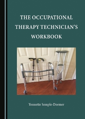 The Occupational Therapy Technician's Workbook - Yonnette Semple-Dormer