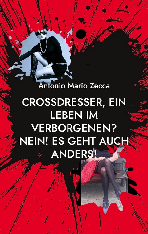 Crossdresser, ein Leben im Verborgenen? Nein! Es geht auch anders! - Antonio Mario Zecca