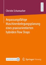 Anpassungsfähige Maschinenbelegungsplanung eines praxisorientierten hybriden Flow Shops - Christin Schumacher