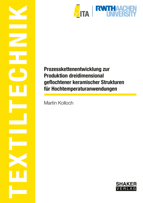 Prozesskettenentwicklung zur Produktion dreidimensional geflochtener keramischer Strukturen für Hochtemperaturanwendungen - Martin Kolloch