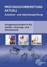 Prüfungsvorbereitung aktuell Zwischen- und Abschlussprüfung Anlagenmechaniker,-in für Sanitär-, Heizungs- und Klimatechnik - Hans-Werner Grevenstein, Friedrich Jungmann, Richard Krischak