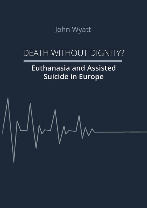 Death Without Dignity? - John Wyatt