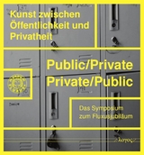 Public/Private - Private/Public: Kunst zwischen Öffentlichkeit und Privatheit - 