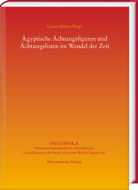 Ägyptische Ächtungsfiguren und Ächtungslisten im Wandel der Zeit - Carina Kühne-Wespi