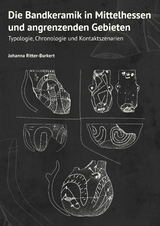 Die Bandkeramik in Mittelhessen und angrenzenden Gebieten - Johanna Ritter-Burkert