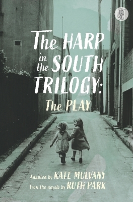 The Harp in the South Trilogy: the play - Ruth Park