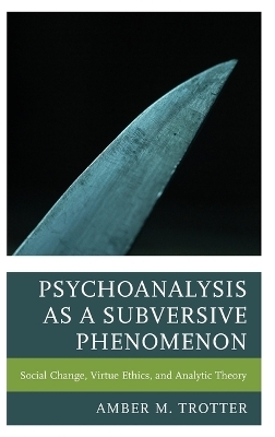 Psychoanalysis as a Subversive Phenomenon - Amber M. Trotter