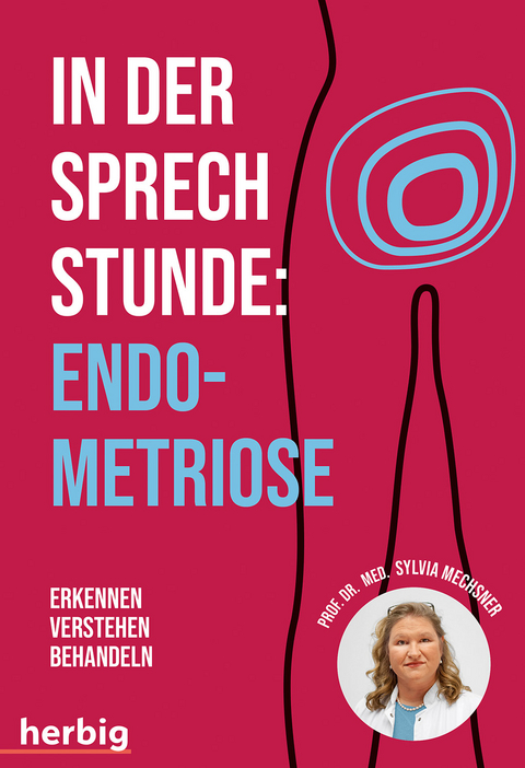 In der Sprechstunde: Endometriose; Erkennen - Verstehen -Behandeln - Sylvia Mechsner