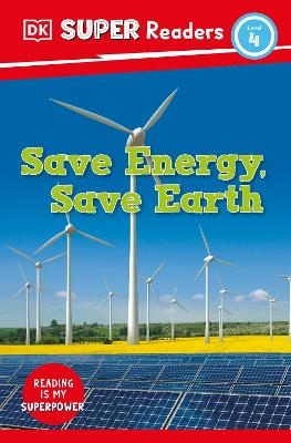 DK Super Readers Level 4 Save Energy, Save Earth -  Dk