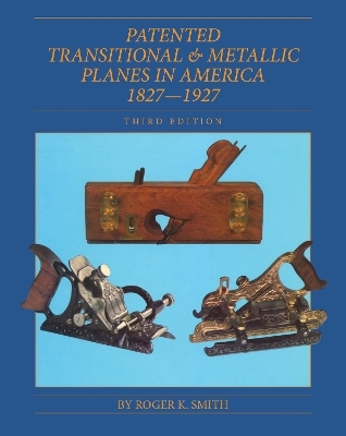 Patented Transitional & Metallic Planes in America 1827-1927 - Roger K. Smith