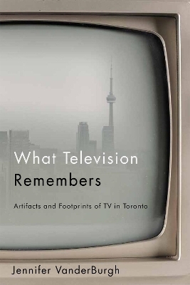 What Television Remembers - Jennifer VanderBurgh