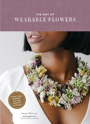 The Art of Wearable Flowers - Susan McLeary