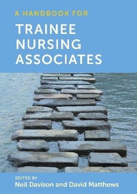 A Handbook for Trainee Nursing Associates - Neil Davison, David Matthews