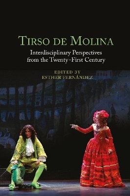 Tirso de Molina: Interdisciplinary Perspectives from the Twenty-First Century - 