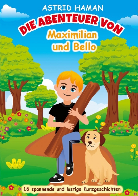 Die Abenteuer von Maximilian und Bello - Astrid Haman