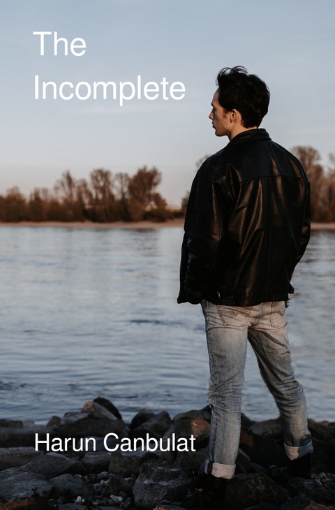 The Incomplete - Harun Canbulat