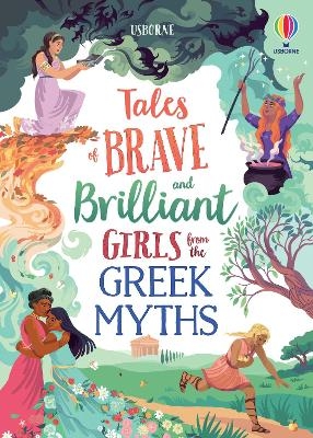 Tales of Brave and Brilliant Girls from the Greek Myths - Rosie Dickins, Susanna Davidson