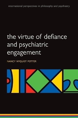 The Virtue of Defiance and Psychiatric Engagement - Nancy Nyquist Potter