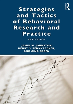 Strategies and Tactics of Behavioral Research and Practice - James M. Johnston, Henry S. Pennypacker, Gina Green