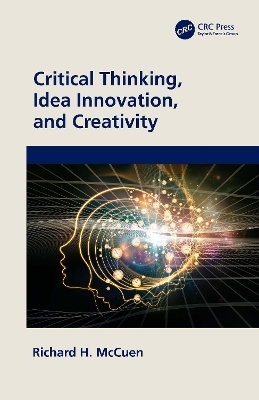 Critical Thinking, Idea Innovation, and Creativity - Richard H. McCuen