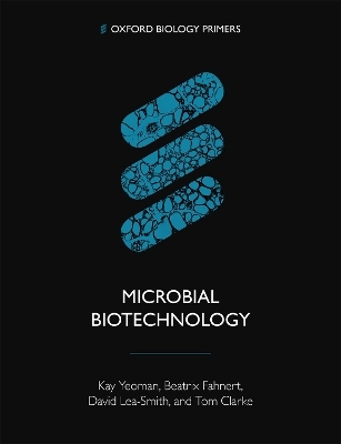 Microbial Biotechnology - Kay Yeoman, Beatrix Fahnert, David Lea-Smith, Tom Clarke