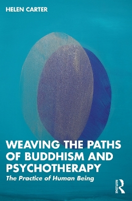 Weaving the Paths of Buddhism and Psychotherapy - Helen Carter